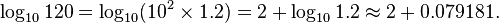 \log_{10}120=\log_{10}(10^2\times 1.2)=2+\log_{10}1.2\approx2+0.079181.